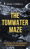 The Tumwater Maze: Ted Bundy and the Geography of an Unrecorded Murder 1764618025 Book Cover