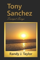 Tony Sanchez: Trumpet Songs B0C2S278Q1 Book Cover
