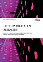 Liebe im digitalen Zeitalter. �ber die �konomisierung des zeitgen�ssischen Liebeslebens und der Partnerwahl 3964872121 Book Cover