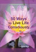 50 Ways To Live Life Consciously: 8 Tools and 42 Concepts to Help You Wake-Up and Live 0982681437 Book Cover