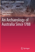 An Archaeology of Australia Since 1788 1461427169 Book Cover