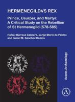 Hermenegildvs Rex: Prince, Usurper, and Martyr: A Critical Study on the Rebellion of St Hermenegild (578-585) 1805830287 Book Cover