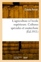 L'Agriculture À l'École Supérieure, Cours Complémentaires Et Écoles Normales 2329842872 Book Cover