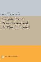 Enlightenment, Romanticism, and the Blind in France 0691609543 Book Cover