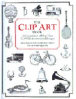 The Clip Art Book : A Compilation of More Than 5,000 Illustrations and Designs 0517017733 Book Cover