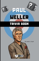 The Paul Weller Trivia Book: A Quiz Book About The Jam, The Style Council & Paul Weller’s Legacy B0FRGL6BT8 Book Cover