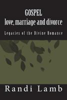 Gospel Love, Marriage and Divorce 2.0: Legacies of the Divine Romance 1493685902 Book Cover