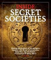 Inside Secret Societies: An Illustrated Guide To the World's Most Mysterious Groups 1951274911 Book Cover