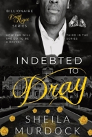 Indebted to Dray: Billionaire Dray Royce Series #3 B09WYTMQ8Y Book Cover