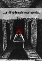 In the Final Moments... 1312010584 Book Cover