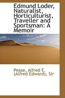 Edmund Loder, Naturalist, Horticulturist, Traveller and Sportsman: A Memoir 1341168433 Book Cover