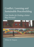 Conflict, Learning and Sustainable Peacebuilding: Case Studies for Finding a Better Way Forward 1527556344 Book Cover