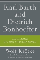 Karl Barth and Dietrich Bonhoeffer 1540967670 Book Cover