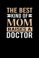 The Best Kind Of Mom Raises A Doctor: Mother's day Doctor Mom Writing Journal Lined, Diary, Notebook (6 x 9) 120 Page 1673396984 Book Cover
