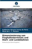 Dimensionierung von Flughafenterminals und Start- und Landebahnen: Anwendung auf kleine Flugplätze (German Edition) 3639868447 Book Cover