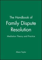 The Handbook of Family Dispute Resolution: Mediation Theory and Practice (The Jossey-Bass Library of Conflict Resolution) 0787956392 Book Cover