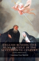 English Benedictine Nuns in Exile in the Seventeenth Century: Living Spirituality (Seventeenth and Eighteenth Century Studies MUP) 1526110024 Book Cover