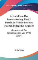 Actestukken Der Samenzwering, Part 2, Derde En Vierde Periode, Naspel, Bijlage En Register: Gedenkboek Der Werkstakingen Van 1903 (1904) 116076980X Book Cover