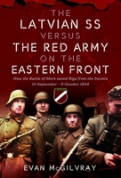 Latvian SS Versus the Red Army on the Eastern Front : How the Battle of More Saved Riga from the Soviets, 14 September - 6 October 1944 1944 1036115488 Book Cover