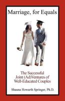 Marriage, for Equals: The Successful Joint (Ad)Ventures of Well-Educated Couples 1457509067 Book Cover