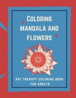 Coloring Mandala and flowers: Art Therapy Coloring Book For Adults B087H9M82J Book Cover