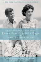 These Few Precious Days: The Final Year of Jack with Jackie 1476732337 Book Cover