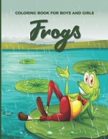 Coloring Book For Boys And Girls Frogs: Fun, Easy and Relaxing Pages - Relaxation and De-Stress; Relief Activity Sheets; Images To Inspire Creativity & Reduce Stress; Color Therapy;Toad Croak Amphibia 1692724622 Book Cover