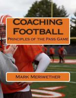 Coaching Football: Principles of the Pass Game 1484858999 Book Cover