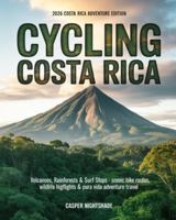 CYCLING COSTA RICA: VOLCANOES, RAINFORESTS & SURF STOPS — SCENIC BIKE ROUTES, WILDLIFE HIGHLIGHTS & PURA VIDA ADVENTURE TRAVEL B0G4R3RTRC Book Cover