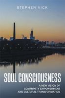 Soul Consciousness: A New Vision of Community Empowerment and Cultural Transformation 1543467962 Book Cover