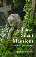 These Silent Mansions: A life in graveyards 0099587149 Book Cover