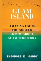 GUAM ISLAND: Amazing facts you should know about Guam territory B0BPQXGLZY Book Cover