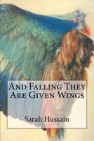 And Falling They Are Given Wings 1542589827 Book Cover