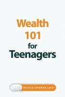 Wealth 101 for Teenagers 1999468406 Book Cover