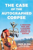 The Case of the Autographed Corpse: A Medicine Man and a Mystery Writer in Pursuit of Justice B0GPN7NR8X Book Cover