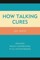 How Talking Cures: Revealing Freud's Contributions to All Psychotherapies 1442239891 Book Cover