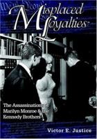 Misplaced Loyalties: The Assassinations of Marilyn Monroe & the Kennedy Brothers 1412068932 Book Cover