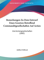 Bemerkungen Zu Dem Entwurf Eines Gesetzes Betreffend Commanditgesellschaften Auf Actien: Und Actiengesellschaften 1160322341 Book Cover