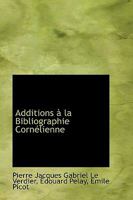 Additions à la Bibliographie Cornélienne 1110052707 Book Cover