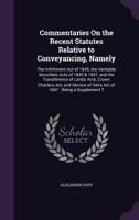 Commentaries on the Recent Statutes Relative to Conveyancing: Namely, the Infeftment Act of 1845, the Heritable Securities Acts of 1845& 1847, and the Transference of Land Acts, Crown Characters Act,  1240097506 Book Cover