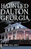 Haunted Dalton, Georgia 1609497899 Book Cover