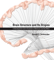 Brain Structure and Its Origins: In Development and in Evolution of Behavior and the Mind 0262026732 Book Cover