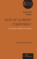 Au fil de la brume équatoriale: La femme, la fibre et la nature (Afrique Poésie) (French Edition) 2336456966 Book Cover