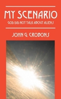My Scenario: God Did Not Talk about Aliens 1478703237 Book Cover