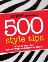 Seventeen 500 Style Tips: What to Wear for School, Weekend, Parties & More! 1588166414 Book Cover