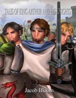 Tales of King Arthur and His Knights 1480942251 Book Cover