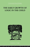 The early growth of logic in the child;: Classification and seriation, 0415868858 Book Cover