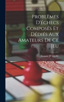 Problèmes D'échecs Composés Et Dédiés Aux Amateurs De Ce Jeu 1016796617 Book Cover