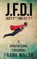 JFDI - A Manufacturing Turnaround: Just f **ing Do It 1805410962 Book Cover