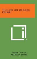 The Love Life Of Julius Caesar 1163159638 Book Cover